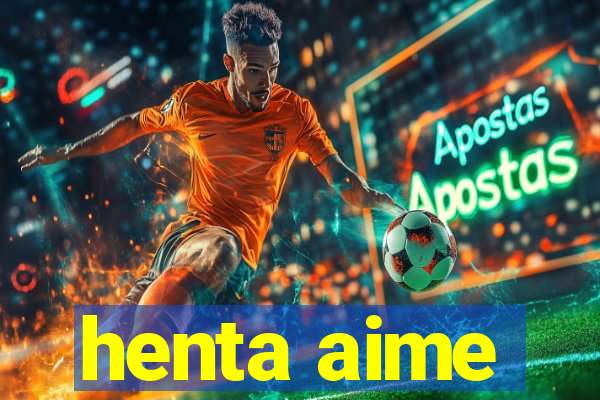 henta aime